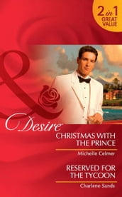 Christmas With The Prince / Reserved For The Tycoon: Christmas with the Prince (Royal Seductions) / Reserved for the Tycoon (Suite Secrets) (Mills & Boon Desire)