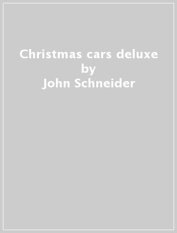 Christmas cars deluxe - John Schneider