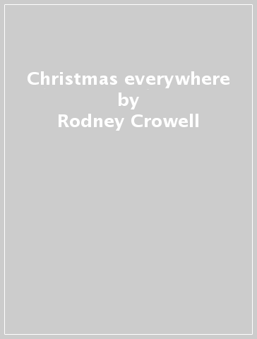 Christmas everywhere - Rodney Crowell