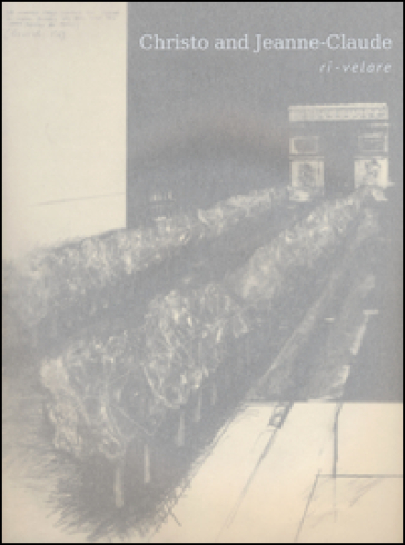 Christo and Jeanne-Claude. Ri-velare. Ediz. italiana e inglese - Saverio Repetto