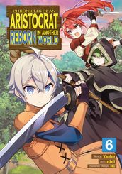 Chronicles of an Aristocrat Reborn in Another World (Manga) Vol. 6