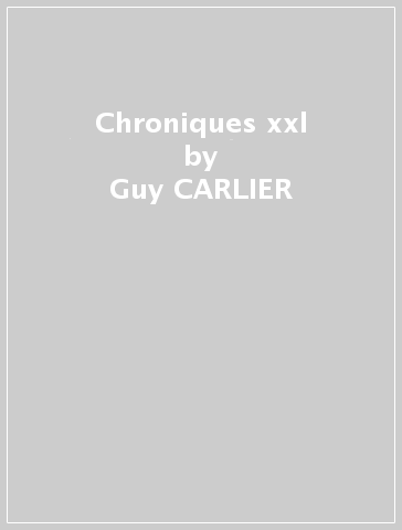 Chroniques xxl - Guy CARLIER