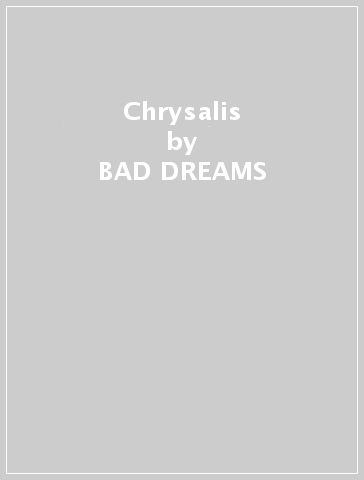 Chrysalis - BAD DREAMS