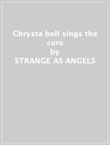 Chrysta bell sings the cure - STRANGE AS ANGELS