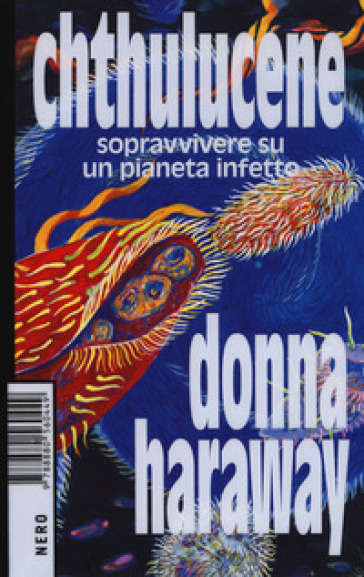 Chthulucene. Sopravvivere su un pianeta infetto. Ediz. plastificata - Donna J. Haraway