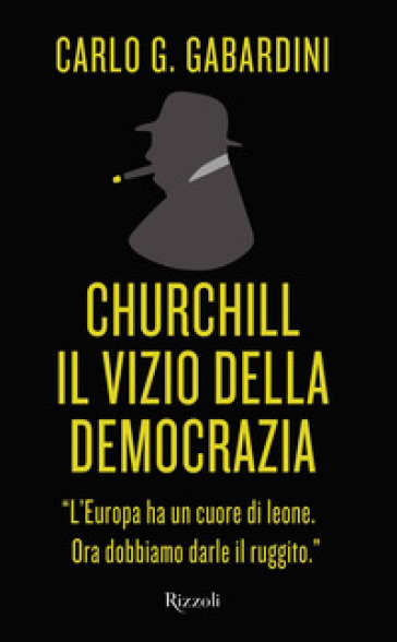 Churchill. Il vizio della democrazia - Carlo Giuseppe Gabardini