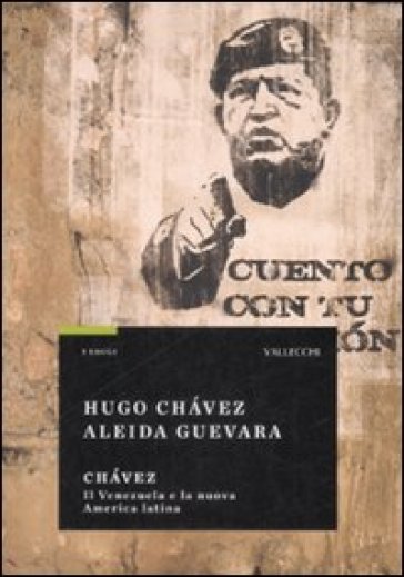 Chávez. Il Venezuela e la nuova America Latina - Hugo Chavez - Aleida Guevara