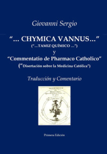 «...Chymica vannus...» y «Commentatio de Pharmaco Catholico». Traduccion y comentario - Giovanni Sergio