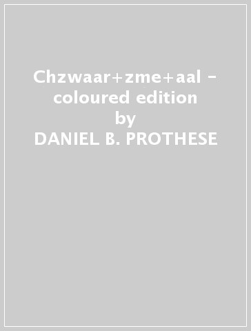 Chzwaar+zme+aal - coloured edition - DANIEL B. PROTHESE