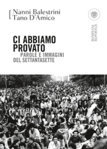 Ci abbiamo provato. Parole e immagini del Settantasette - Tano D