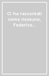 Ci ha raccontati come nessuno, Federico Fellini visto dagli scrittori