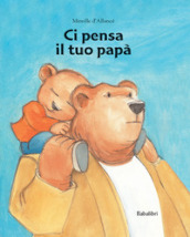 Ci pensa il tuo papà. Ediz. a colori