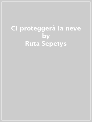 Ci proteggerà la neve - Ruta Sepetys