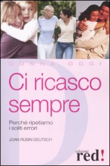 Ci ricasco sempre. Perché ripetiamo i soliti errori - Joan Rubin-Deutsch