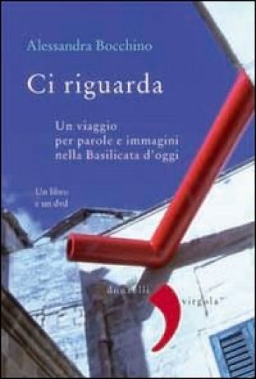 Ci riguarda. Un viaggio per parole e immagini nella Basilicata d'oggi. Con DVD - Alessandra Bocchino