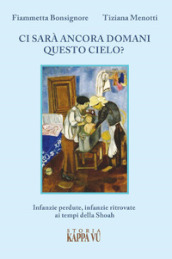 Ci sarà ancora domani questo cielo? Infanzie perdute, infanzie ritrovate ai tempi della Shoah