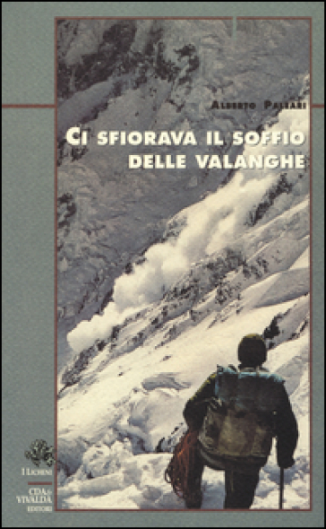 Ci sfiorava il soffio delle valanghe - Alberto Paleari