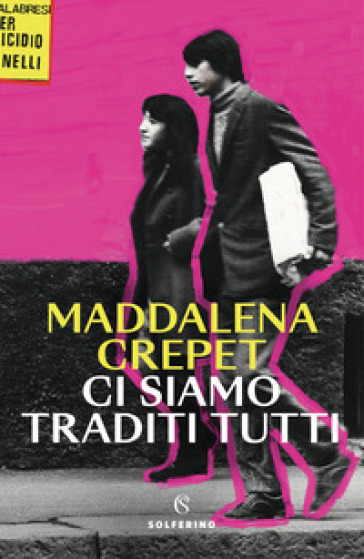 Ci siamo traditi tutti - Maddalena Crepet