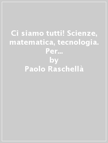 Ci siamo tutti! Scienze, matematica, tecnologia. Per la 4ª classe della Scuola elementare. Con espansione online - Paolo Raschellà - Laura Colombo