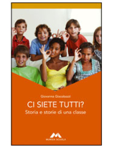 Ci siete tutti? Storia e storie di una classe - Giovanna Giacobazzi