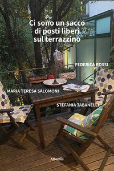 Ci sono un sacco di posti liberi sul terrazzino - Federica Rossi - Maria Teresa Salomoni - Stefania Tabanelli