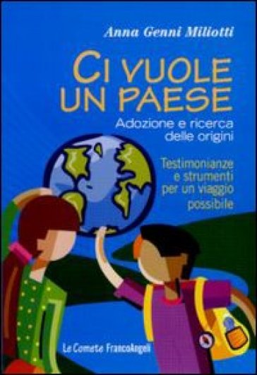 Ci vuole un paese. Adozione e ricerca delle origini. Testimonianze e strumenti per un viaggio possibile - Anna Genni Miliotti