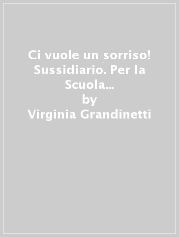 Ci vuole un sorriso! Sussidiario. Per la Scuola elementare. Con e-book. Con espansione online. 1. - Virginia Grandinetti - Loredana Pepe - Mario Mattiassich