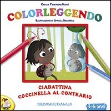 Ciabattina coccinella al contrario. Ediz. illustrata - Chiara Valentina Segré