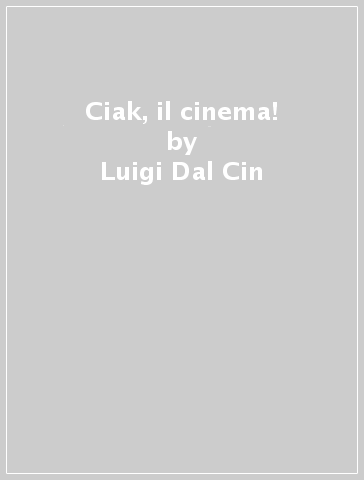 Ciak, il cinema! - Luigi Dal Cin | 