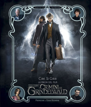 Ciak, si gira! La magia del film. Animali fantastici. I crimini di Grindelwald - Ian Nathan