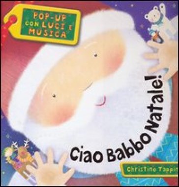 Ciao Babbo Natale! Pop-up con luci e musica - Christine Tappin - Jenny Broom
