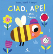 Ciao, ape! Tocca, senti & scopri. Ediz. a colori