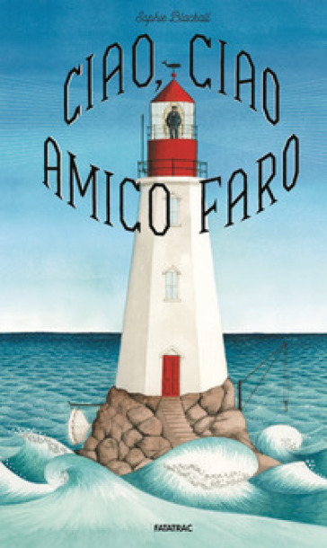 Ciao, ciao amico faro - Sophie Blackall