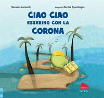 Ciao ciao esserino con la corona. Ediz. a colori - Susanna Ascarelli