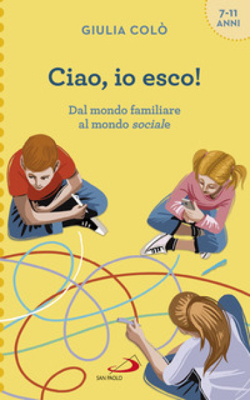 Ciao, io esco! Dal mondo familiare al mondo sociale - Giulia Colò