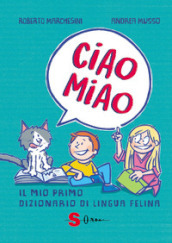 Ciao miao. Il mio primo dizionario di lingua felina