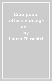 Ciao papa. Lettere e disegni dei bambini di Como a Giovanni Paolo II in occasione della sua visita nel 1996