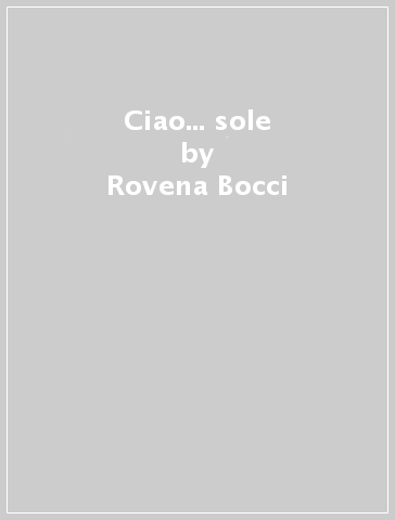 Ciao... sole - Rovena Bocci