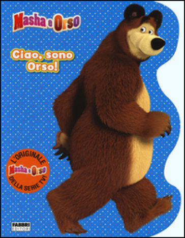 Ciao, sono Orso! Masha e Orso - Rita Coco