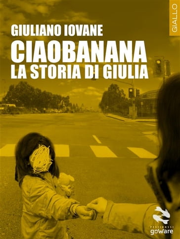 Ciaobanana. La storia di Giulia - Giuliano Iovane
