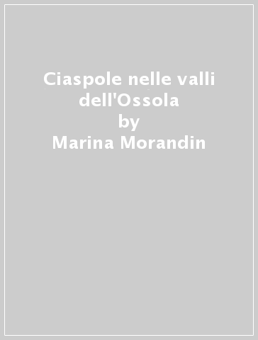 Ciaspole nelle valli dell'Ossola - Marina Morandin - Marco De Ambrosis