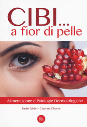 Cibi a fior di pelle. Alimentazione e patologie dermatologiche - Paolo  Fabbri, Caterina Chiarini - Libro - Mondadori Store