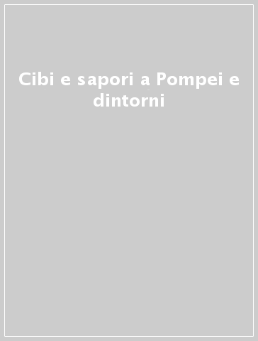 Cibi e sapori a Pompei e dintorni