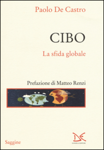 Cibo. La sfida globale - Paolo De Castro