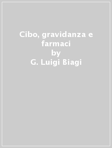 Cibo, gravidanza e farmaci - G. Luigi Biagi
