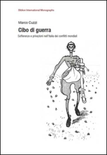 Cibo di guerra. Sofferenze e privazioni nell'Italia dei conflitti mondiali - Marco Cuzzi