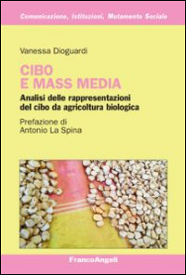 Cibo e mass media. Analisi delle rappresentazioni del cibo da agricoltura biologica - Vanessa Dioguardi