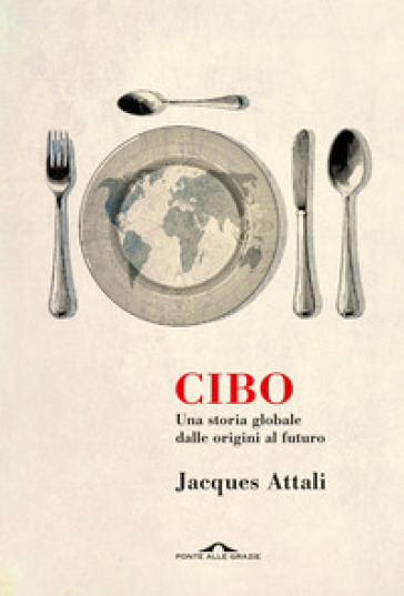 Cibo. Una storia globale dalle origini al futuro - Jacques Attali