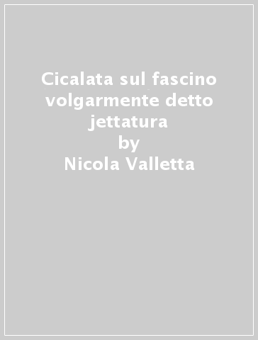 Cicalata sul fascino volgarmente detto jettatura - Nicola Valletta