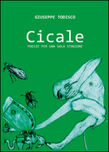 Cicale. Poesie per una sola stagione - Giuseppe Todisco